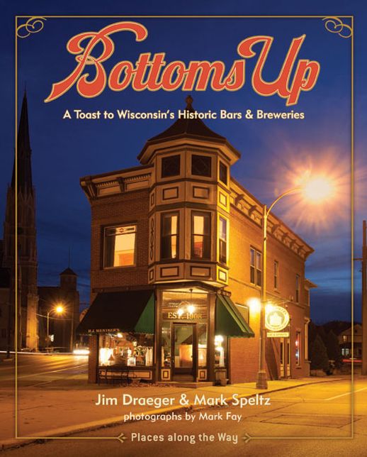 Bottoms Up: A Toast to Wisconsin's Historic Bars and Breweries