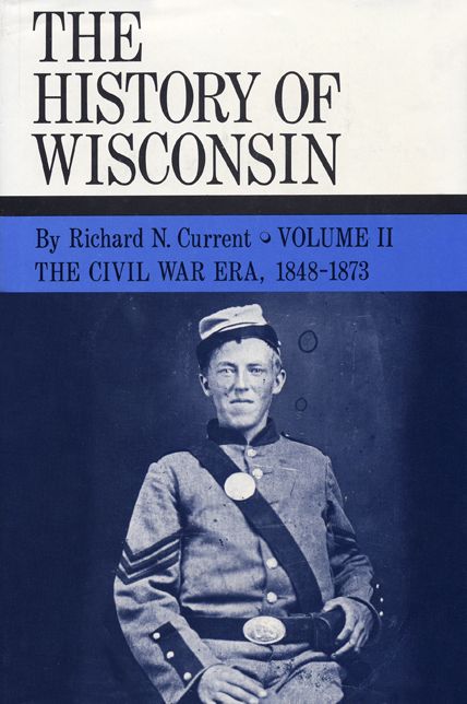 The Civil War Era, 1848-1873: History of Wisconsin, Volume II