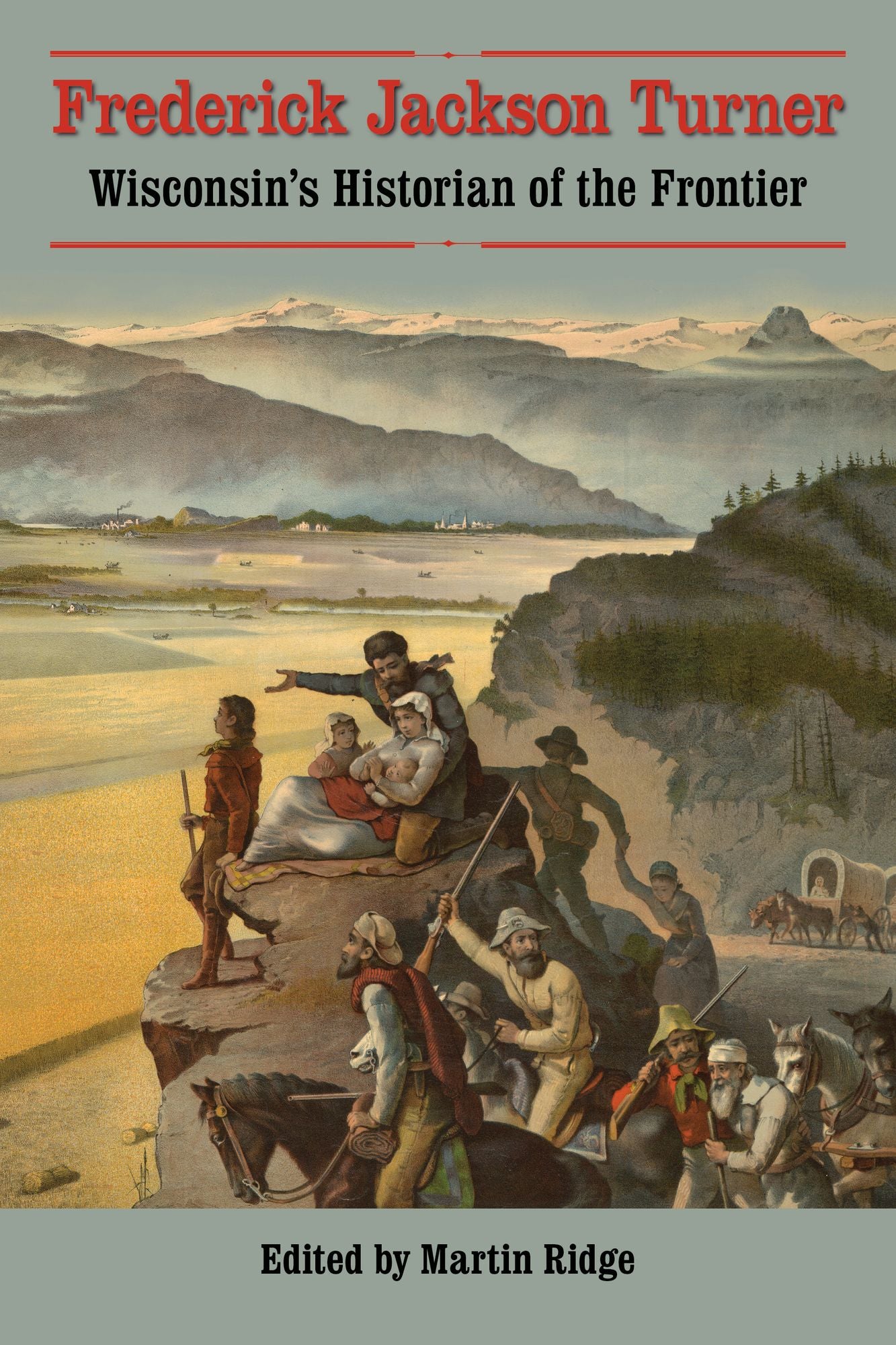 Frederick Jackson Turner: Wisconsin's Historian of the Frontier