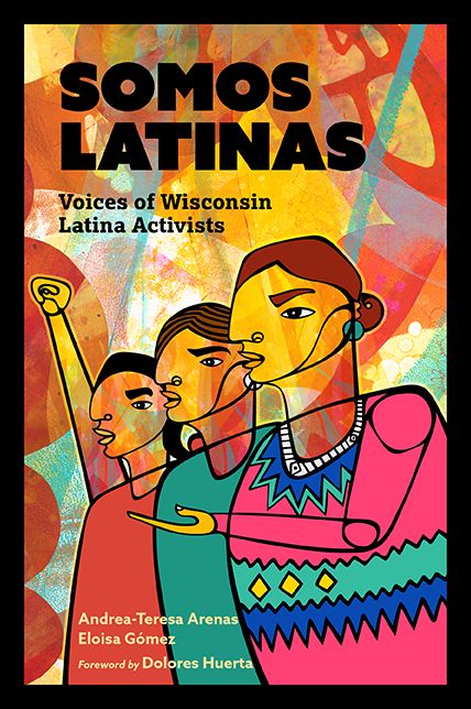 Somos Latinas: Voices of Wisconsin Latina Activists