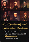 Gentlemanly and Honorable Profession: The Creation of the U.S. Naval Officer Corps, 1794-1815