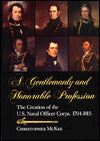 Gentlemanly and Honorable Profession: The Creation of the U.S. Naval Officer Corps, 1794-1815