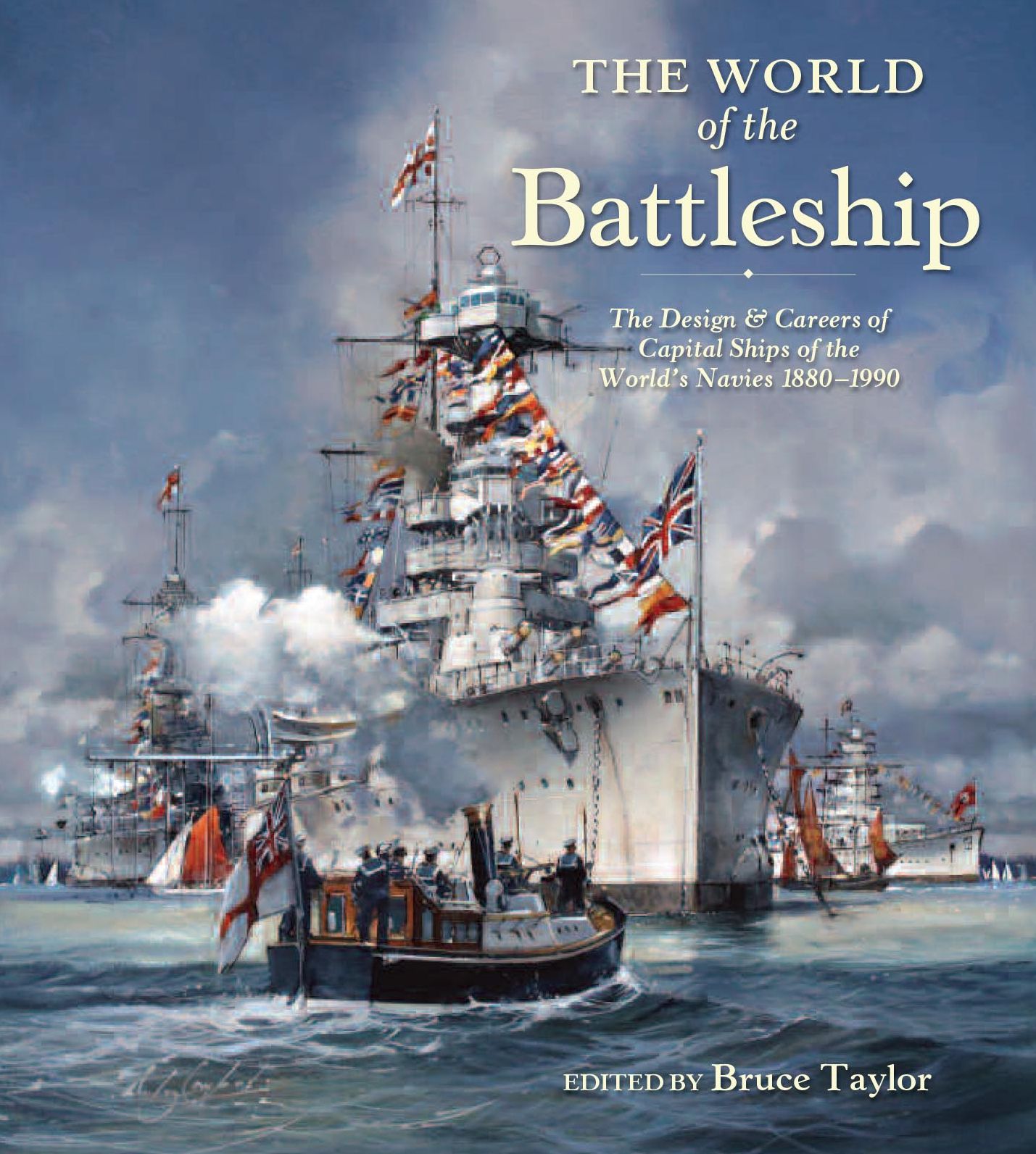 The World of the Battleship: The Design and Careers of Capital Ships of the World's Navies, 1900-1950