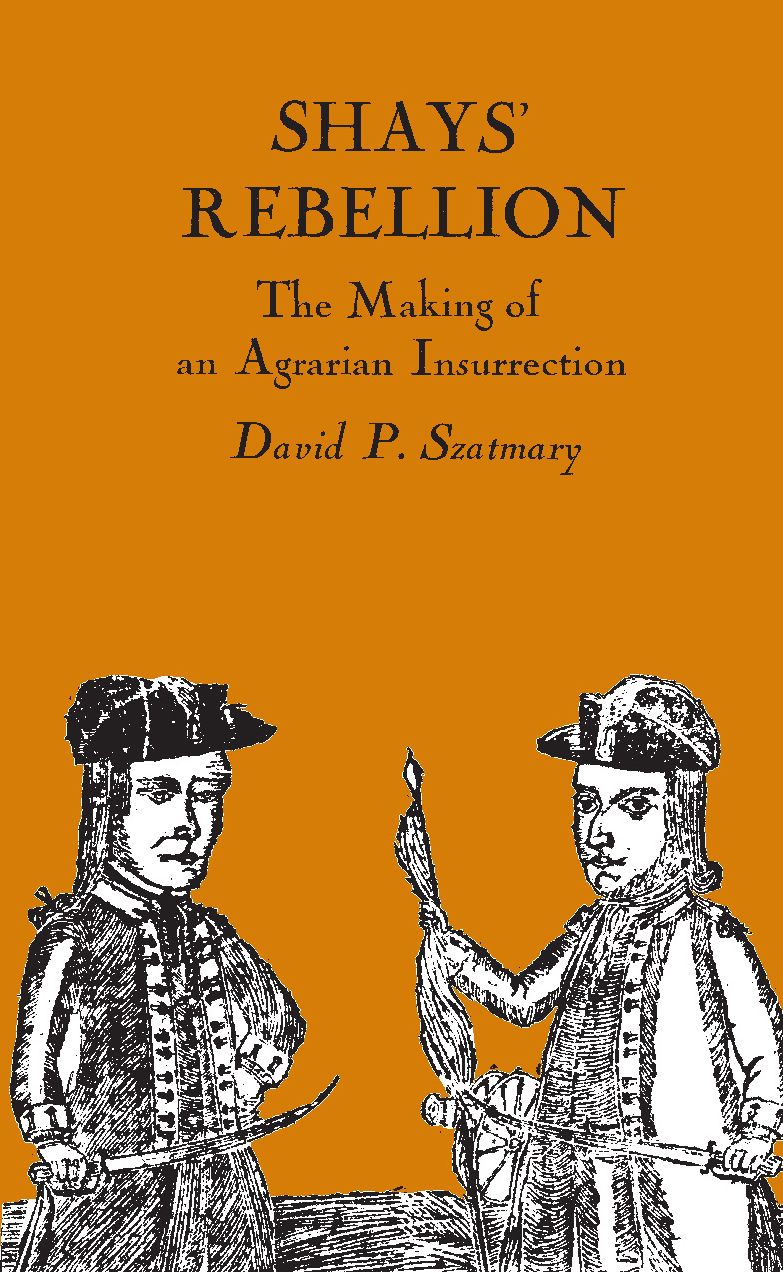 Shays' Rebellion: The Making of an Agrarian Insurrection