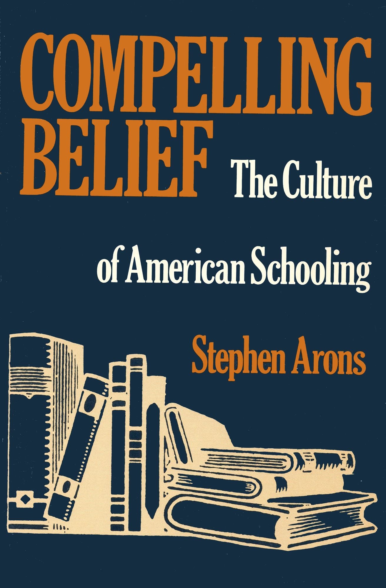 Compelling Belief: The Culture of American Schooling