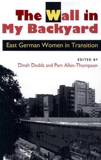The Wall in My Backyard: East German Women in Transition