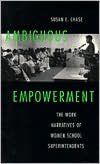 Ambiguous Empowerment: The Work Narratives of Women School Superintendents