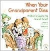 When Your Grandparent Dies:A Child's Guide to Good Grief