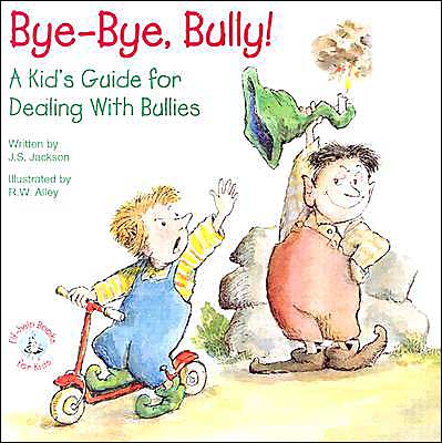 Bye-Bye, Bully! A Kid's Guide For Dealing With Bullies