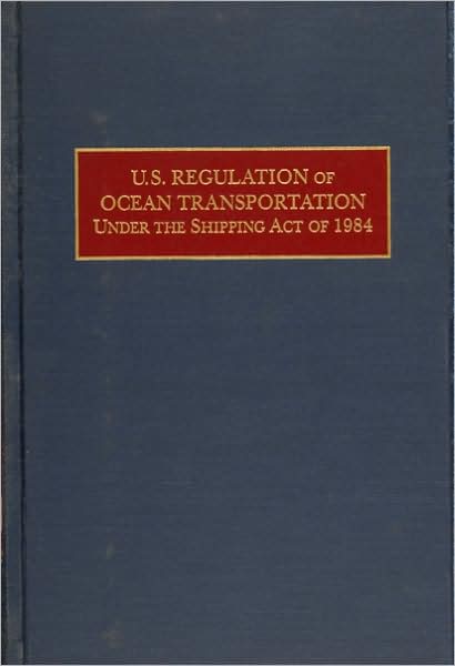 U. S. Regulation of Ocean Transportation under the Shipping Act of 1984