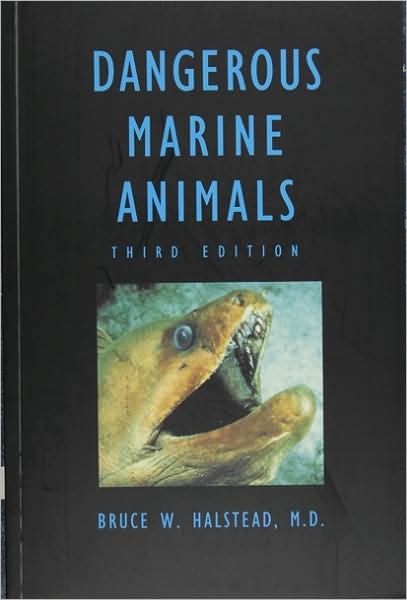 Dangerous Marine Animals: That Bite, Sting, Shock, or Are Non-Edible