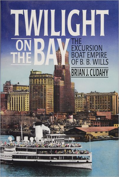 Twilight on the Bay: The Excursion Boat Empire of B. B. Wills