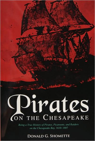 Pirates on the Chesapeake: Being a True History of Pirates, Picaroons, and Raiders on Chesapeake Bay, 1610-1807