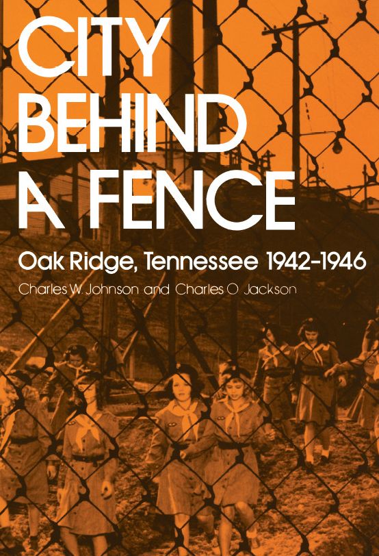 City Behind a Fence: Oak Ridge, Tennessee, 1942-1946