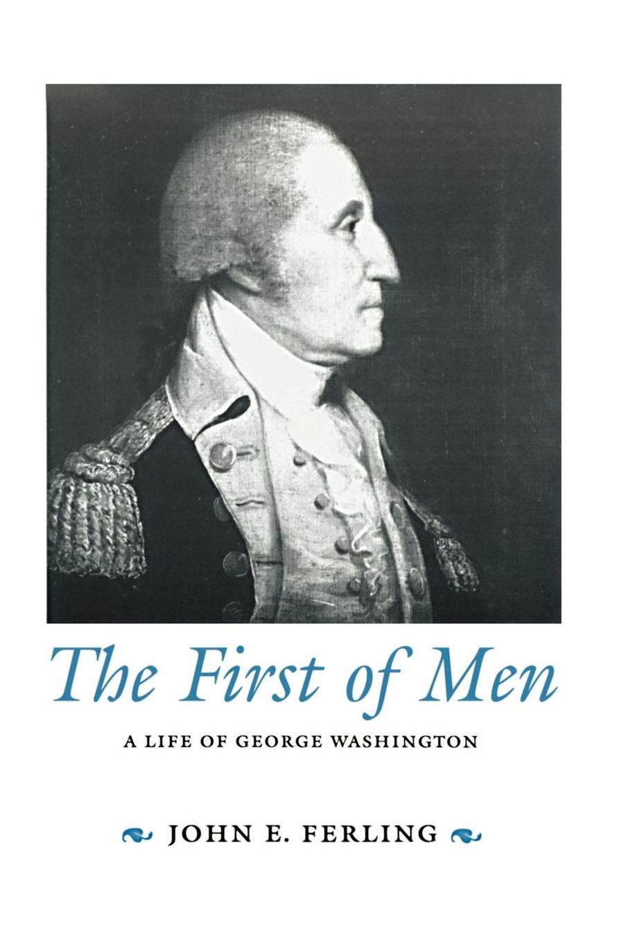 First of Men: A Life of George Washington