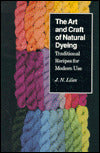 The Art and Craft of Natural Dyeing: Traditional Recipes for Modern Use