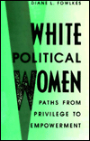 White Political Women: Paths from Privilege to Empowerment