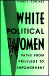 White Political Women: Paths from Privilege to Empowerment