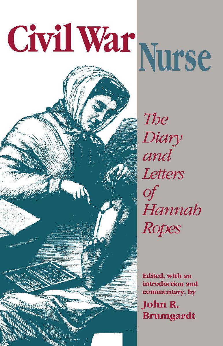Civil War Nurse: The Diary and Letters of Hannah Ropes