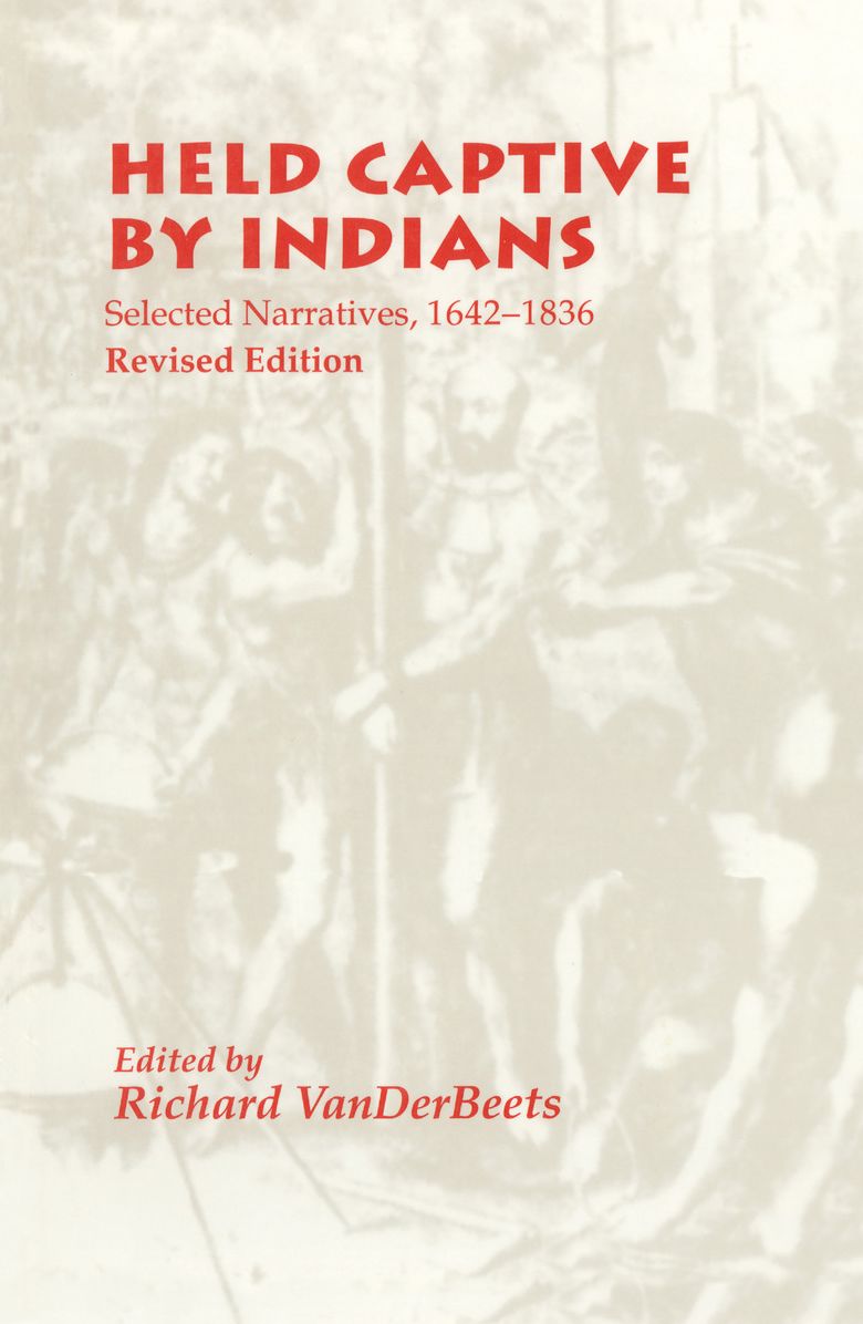Held Captive by Indians: Selected Narratives, 1642-1836