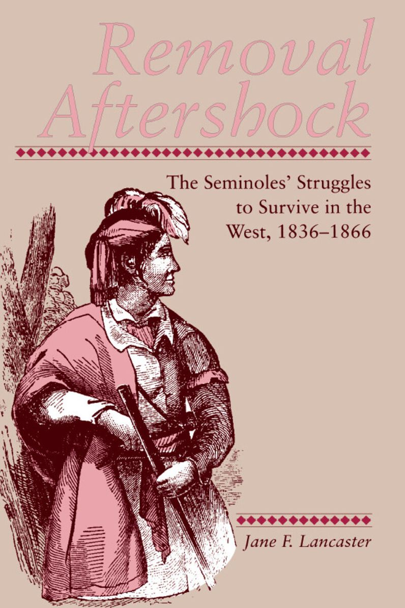 Removal Aftershock: The Seminoles' Struggles to Survive in the West, 1836-1866