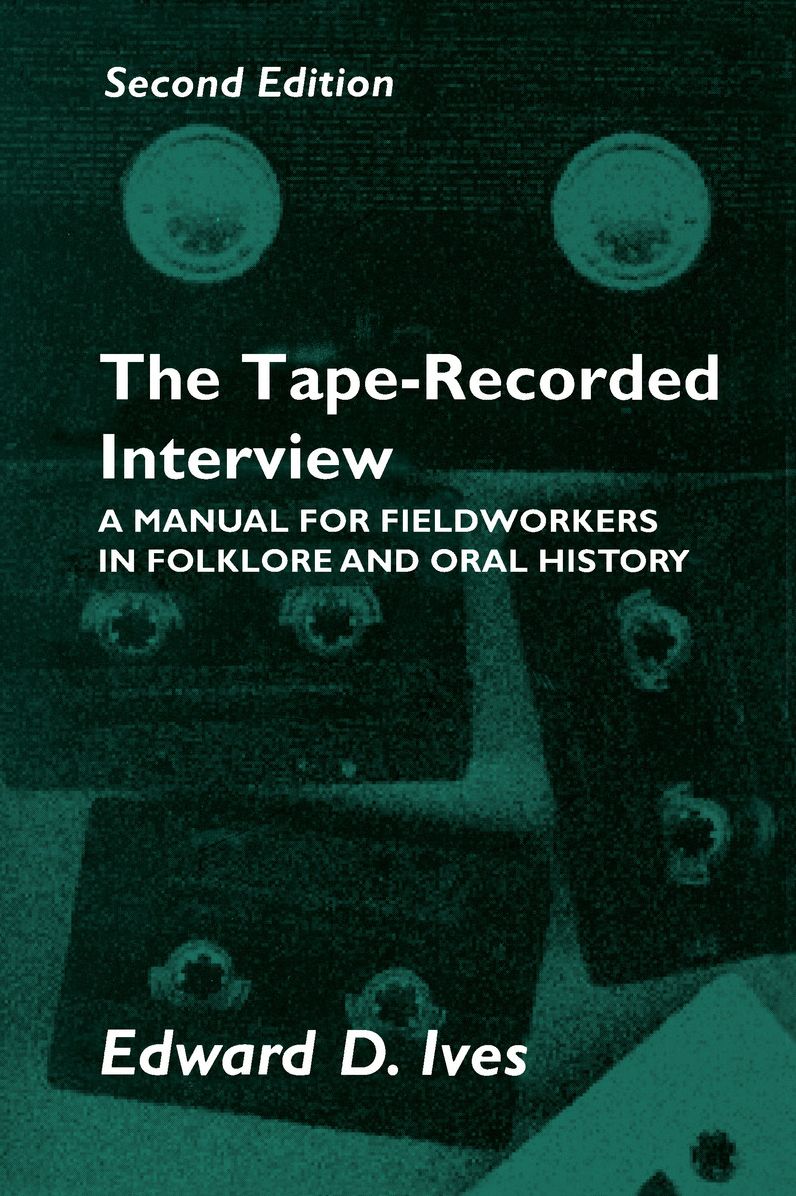The Tape-Recorded Interview: A Manual for Field Workers in Folklore and Oral History
