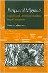 Peripheral Migrants: Haitians and Dominican Republic Sugar Plantations