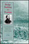 Bridge Building in Wartime: Colonel Wesley Brainerd's Memoir of the 50th New York Volunteer Engineers