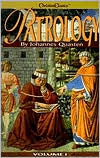 Patrology: The Beginnings of Patristic Literature-from the Apostles Creed to Irenaeus