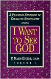 I Want to See God/I Am a Daughter of the Church: A Practical Synthesis of Carmelite Spirituality