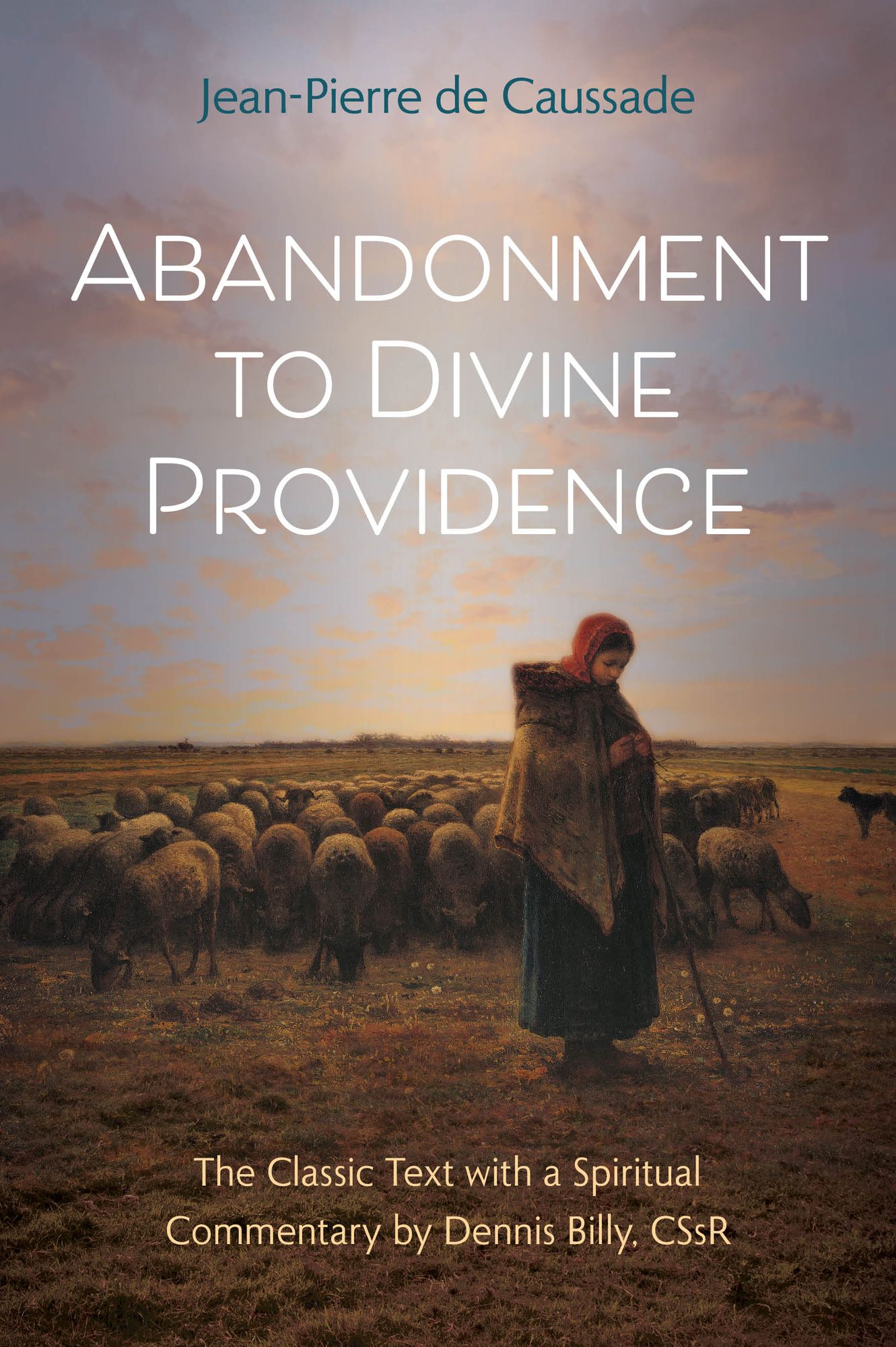 Abandonment to Divine Providence: The Classic Text with a Spiritual Commentary by Dennis Billy, CSsR