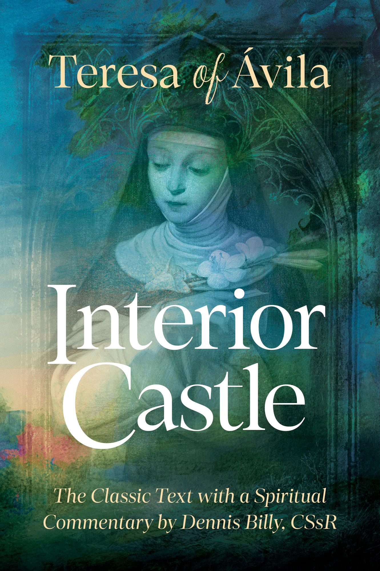 Interior Castle: The Classic Text with a Spiritual Commentary