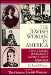 Jewish Woman in America : Two Female Immigrant Generations 1820-1929