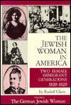 Jewish Woman in America : Two Female Immigrant Generations 1820-1929