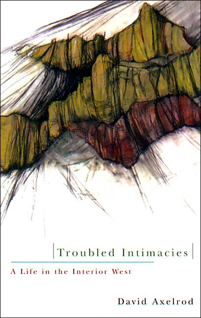 Troubled Intimacies: A Life in the Interior West