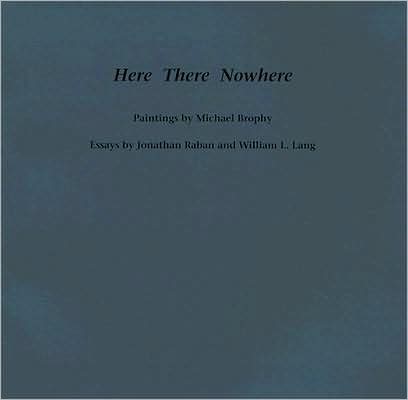 Here There Nowhere: Paintings by Michael Brophy
