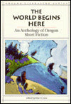 World Begins Here: An Anthology of Oregon Short Fiction