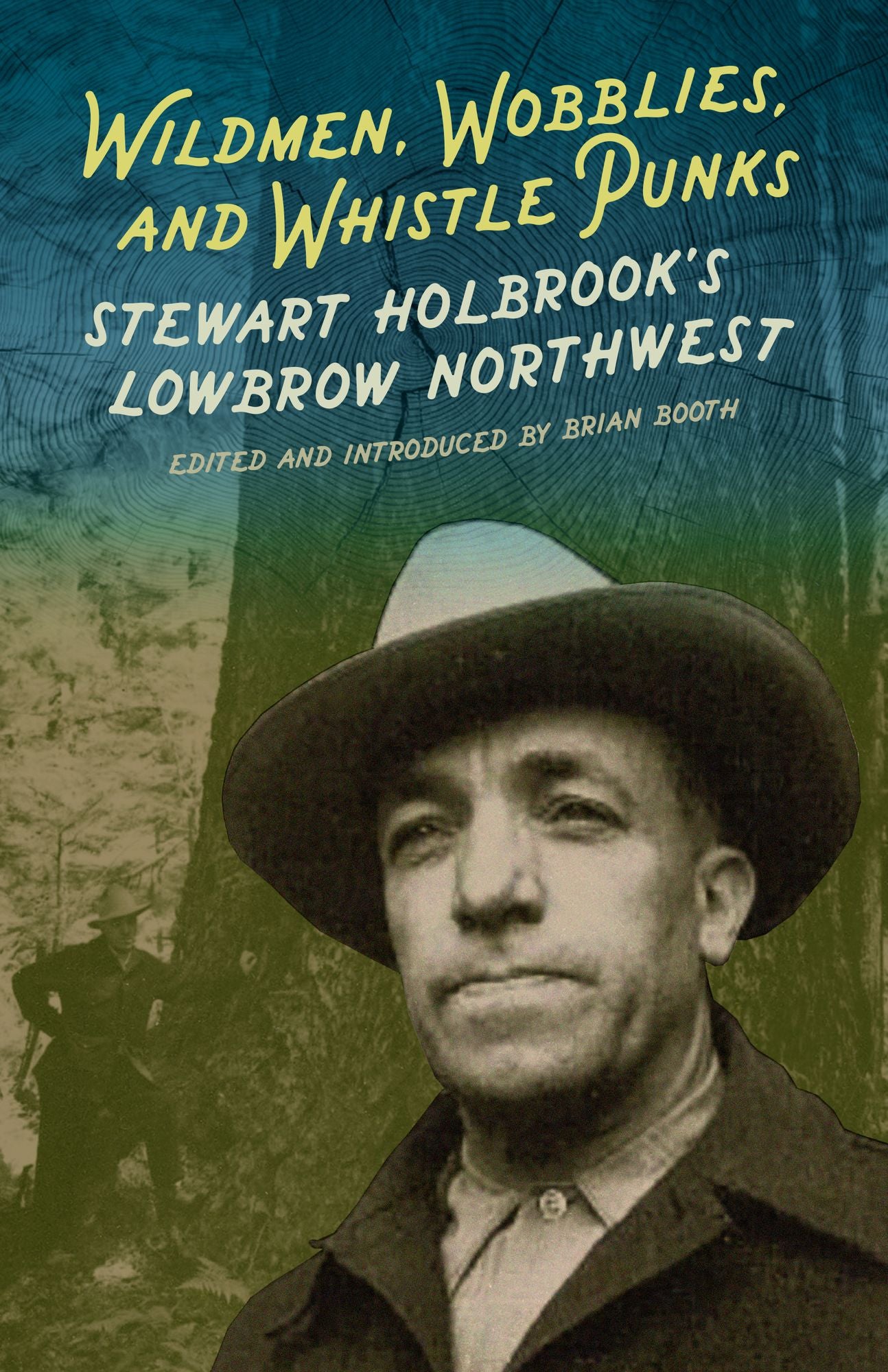 Wildmen, Wobblies and Whistle Punks: Stewart Holbrook's Lowbrow Northwest