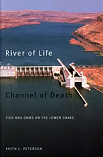 River of Life, Channel of Death: Fish and Dams on the Lower Snake