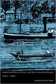 Uncertain Encounters: Indians and Whites at Peace and War in Southern Oregon, 1820s-1860s