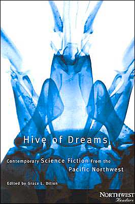 Hive of Dreams: Contemporary Science Fiction from the Pacific Northwest