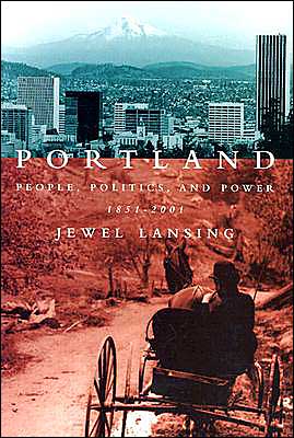 Portland: People, Politics, and Power, 1851-2001