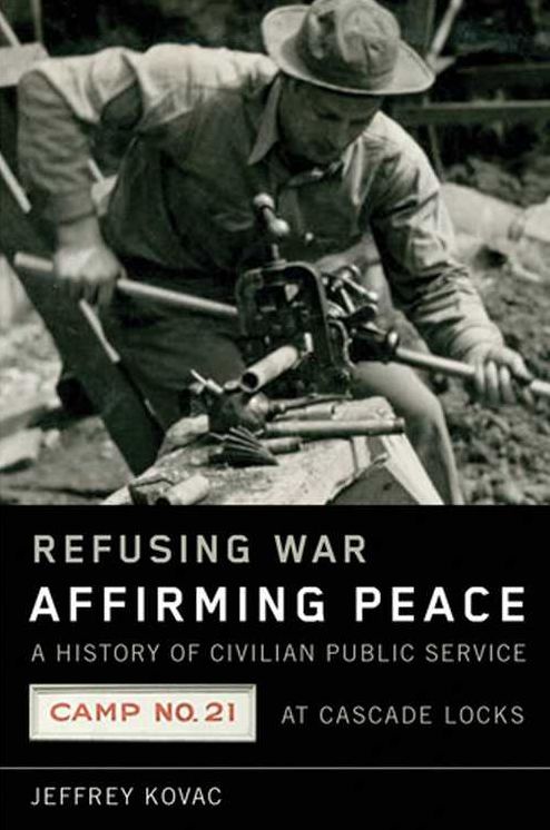 Refusing War, Affirming Peace: A History of Civilian Public Service Camp #21 at Cascade Locks