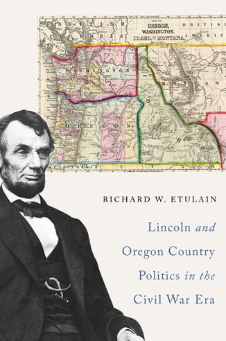 Lincoln and Oregon Country Politics in the Civil War Era