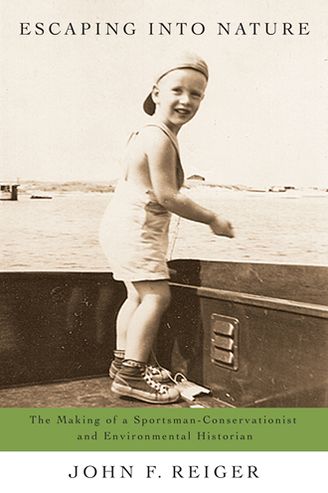 Escaping into Nature: The Making of a Sportsman-Environmentalist and Environmental Historian