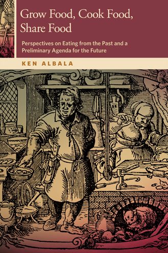 Grow Food, Cook Food, Share Food: Perspectives on Eating from the Past and a Preliminary Agenda for the Future
