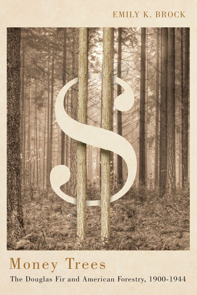 Money Trees: The Douglas Fir and American Forestry, 1900-1944