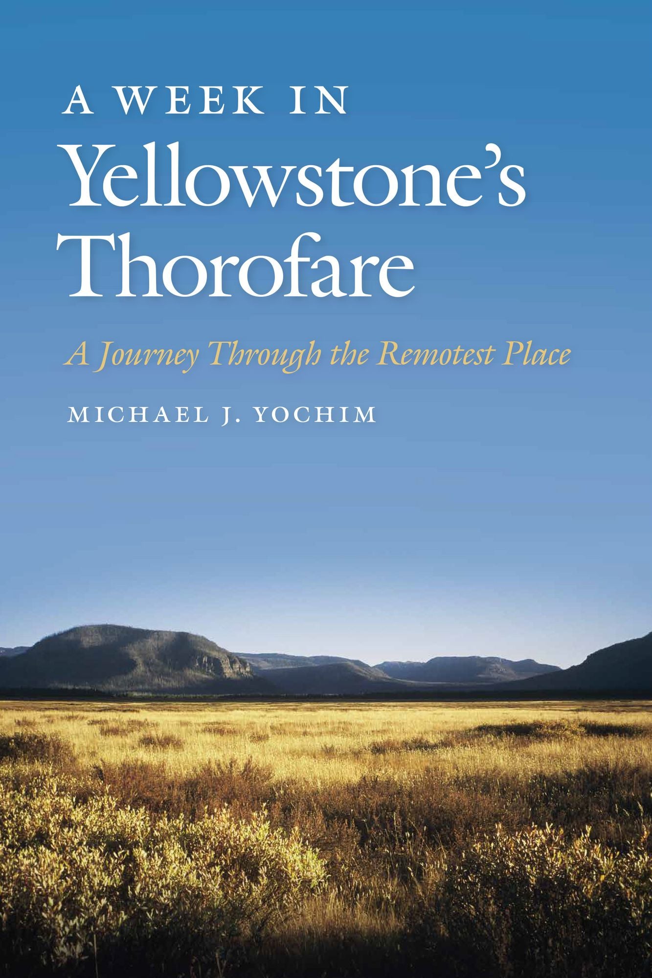 A Week in Yellowstone's Thorofare: A Journey Through the Remotest Place