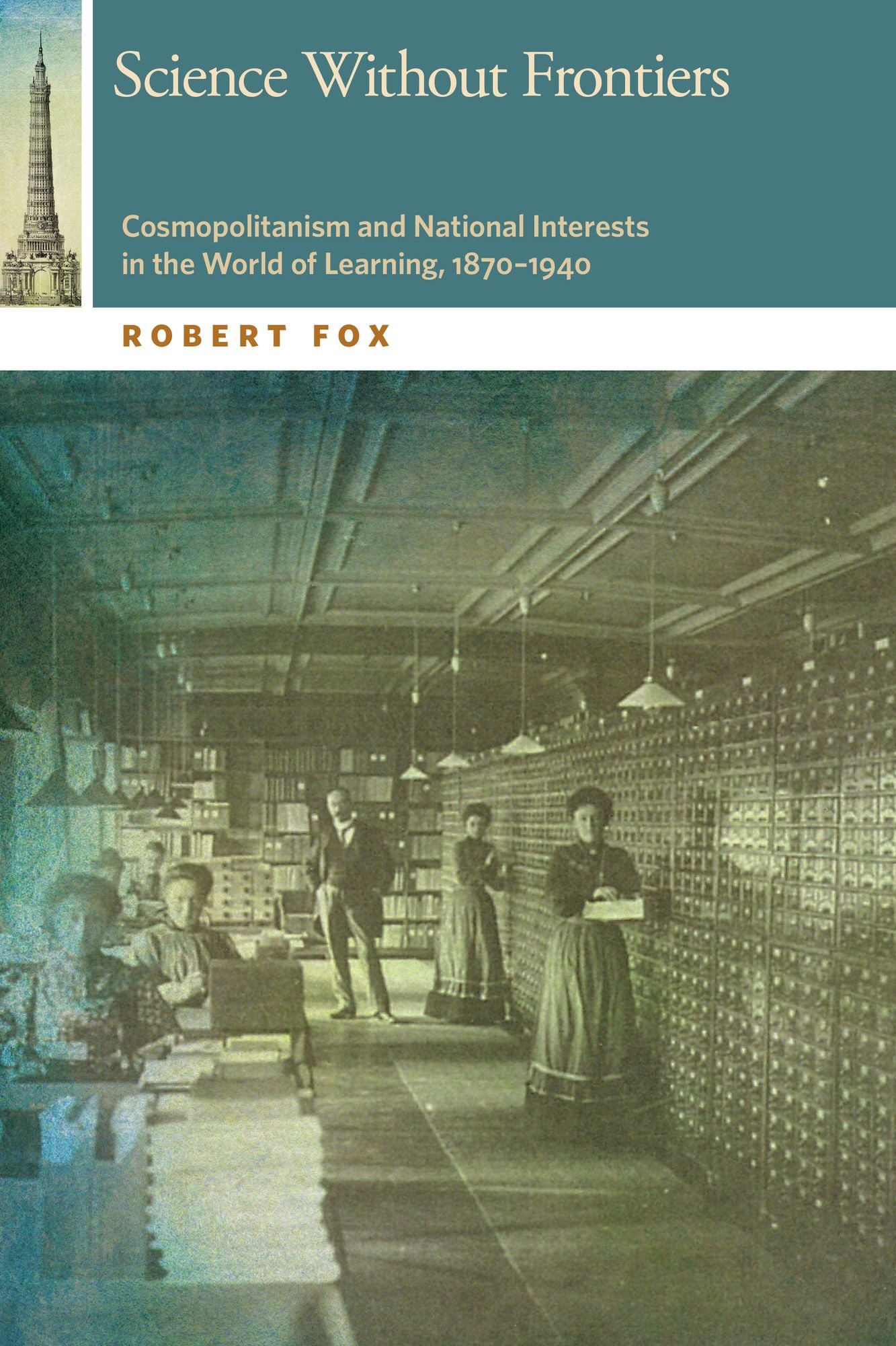 Science Without Frontiers: Cosmopolitanism and National Interests in the World of Learning, 1870-1940