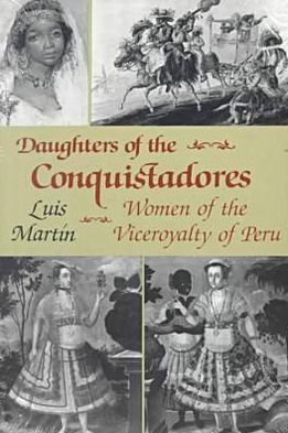 Daughters of the Conquistadores: Women of the Viceroyalty of Peru